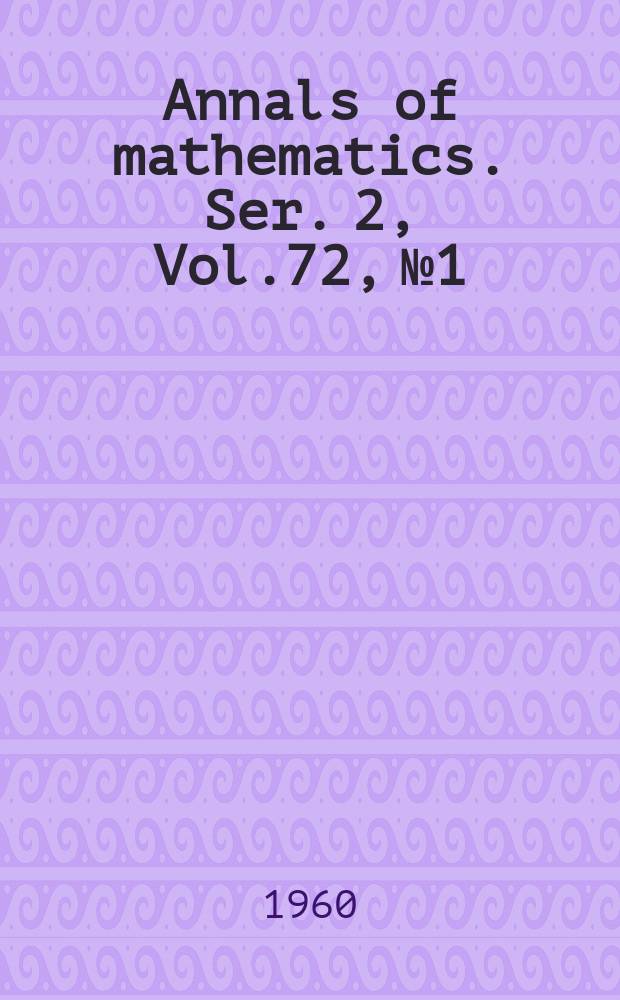 Annals of mathematics. Ser. 2, Vol.72, №1