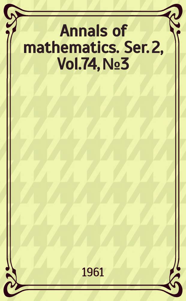 Annals of mathematics. Ser. 2, Vol.74, №3
