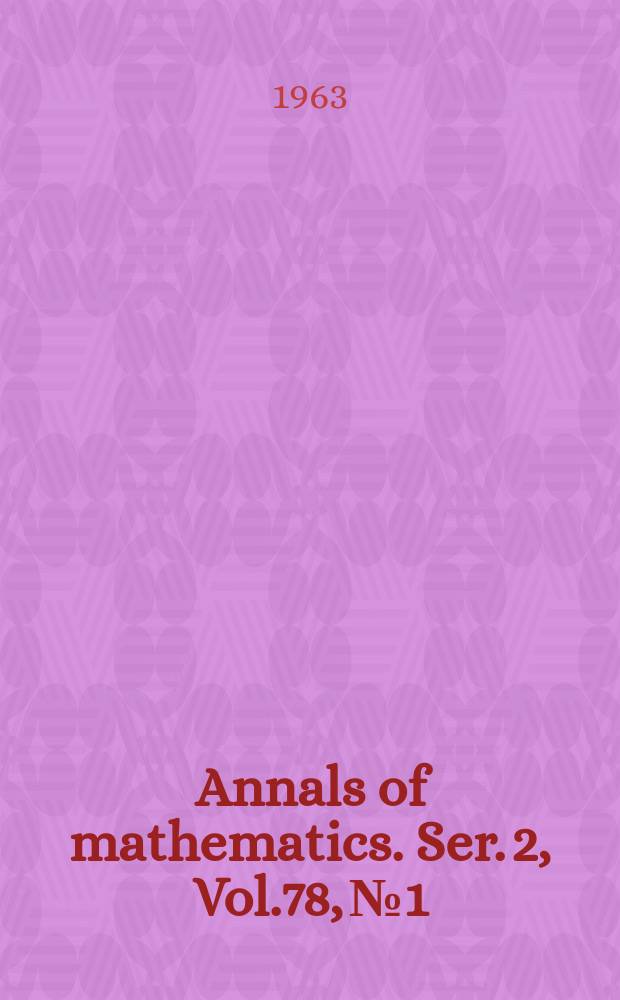 Annals of mathematics. Ser. 2, Vol.78, №1