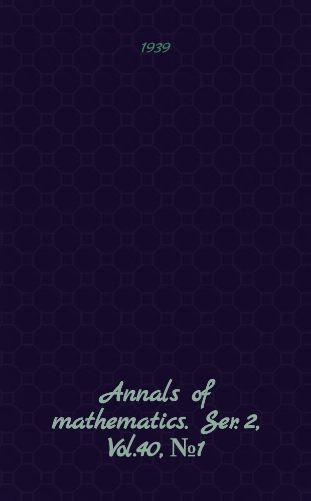 Annals of mathematics. Ser. 2, Vol.40, №1
