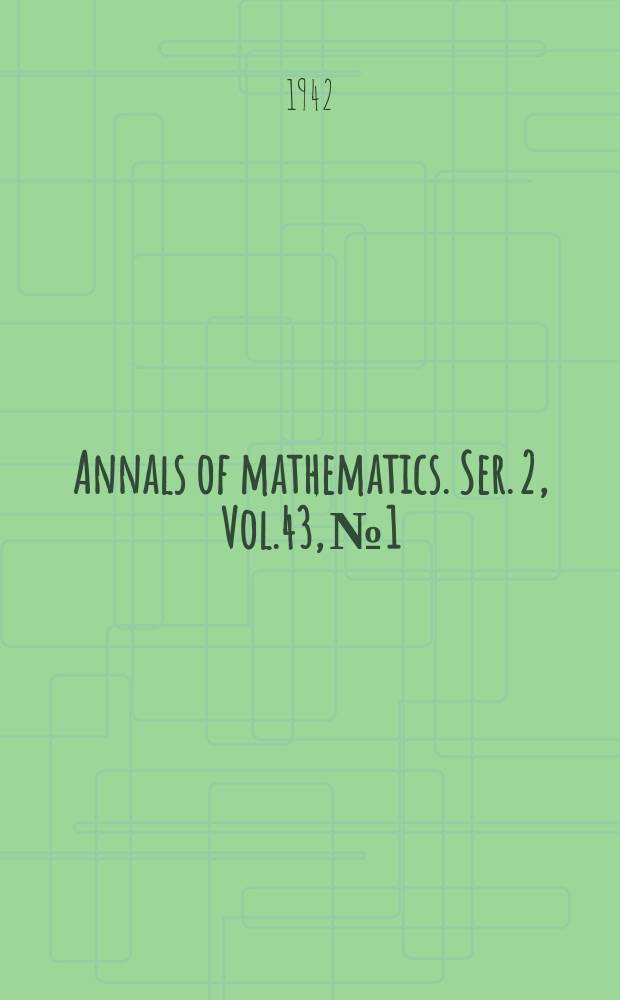 Annals of mathematics. Ser. 2, Vol.43, №1