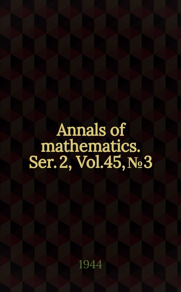 Annals of mathematics. Ser. 2, Vol.45, №3