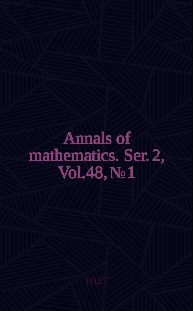 Annals of mathematics. Ser. 2, Vol.48, №1