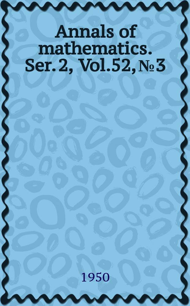 Annals of mathematics. Ser. 2, Vol.52, №3