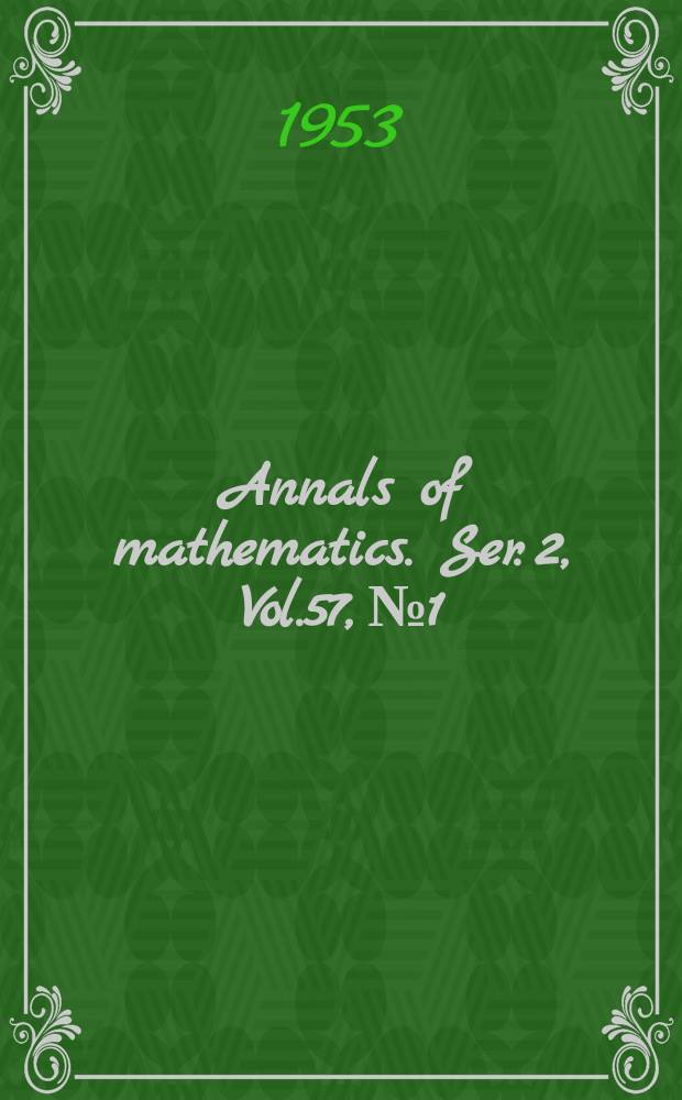 Annals of mathematics. Ser. 2, Vol.57, №1
