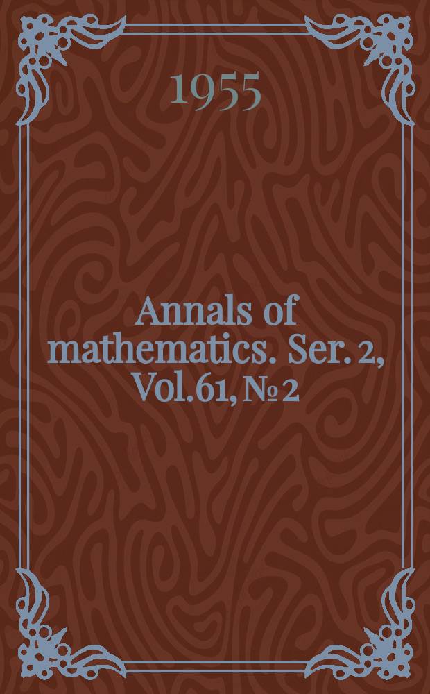 Annals of mathematics. Ser. 2, Vol.61, №2