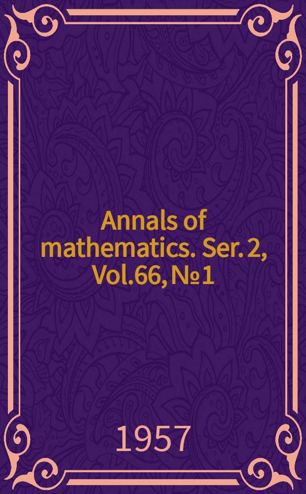 Annals of mathematics. Ser. 2, Vol.66, №1