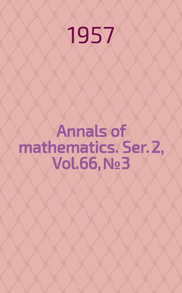 Annals of mathematics. Ser. 2, Vol.66, №3