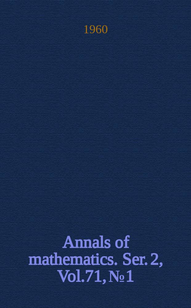 Annals of mathematics. Ser. 2, Vol.71, №1