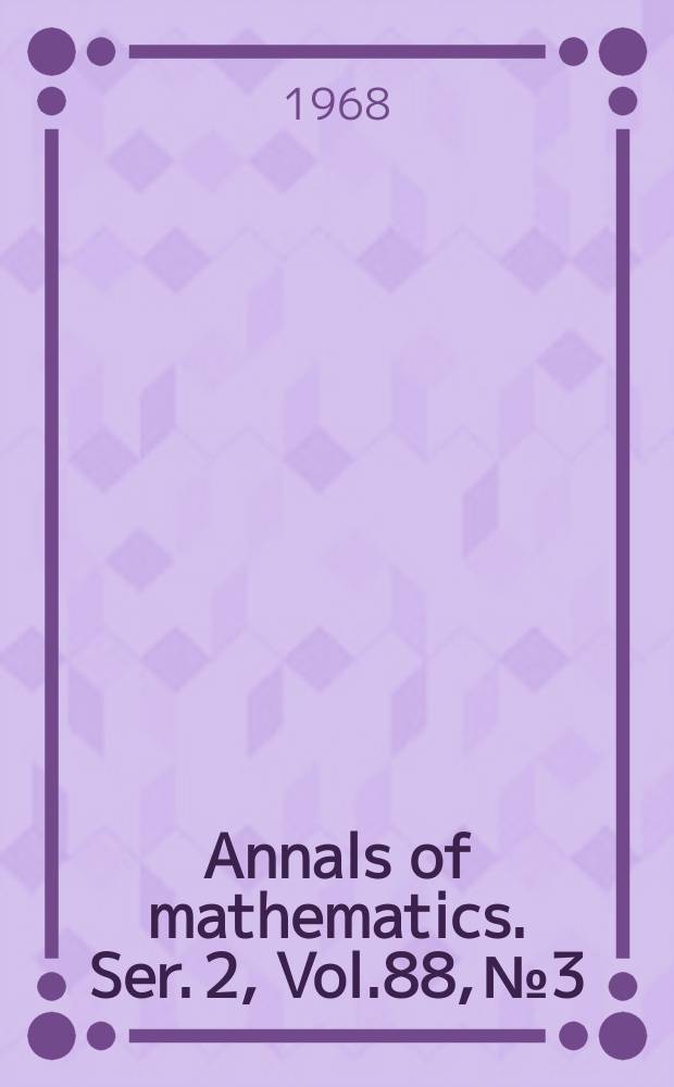 Annals of mathematics. Ser. 2, Vol.88, №3
