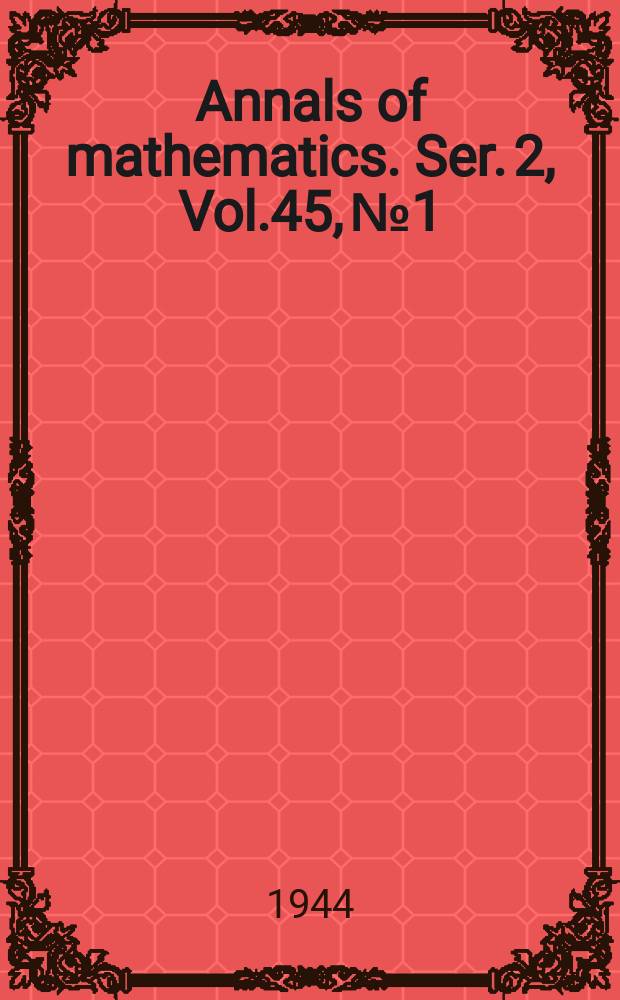 Annals of mathematics. Ser. 2, Vol.45, №1