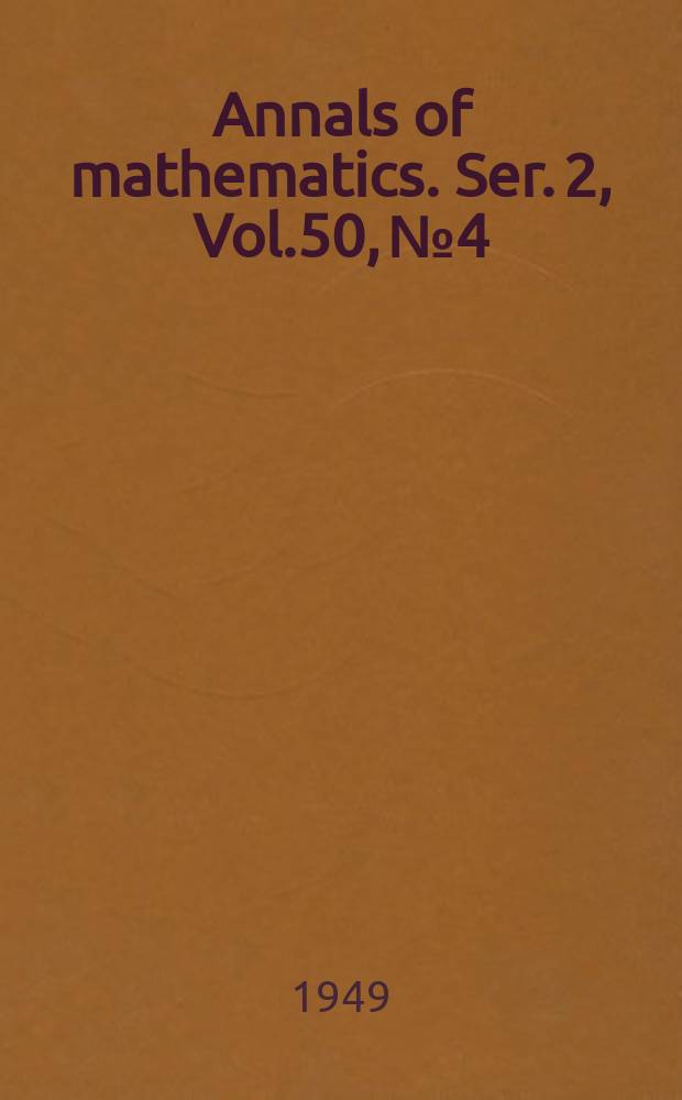 Annals of mathematics. Ser. 2, Vol.50, №4