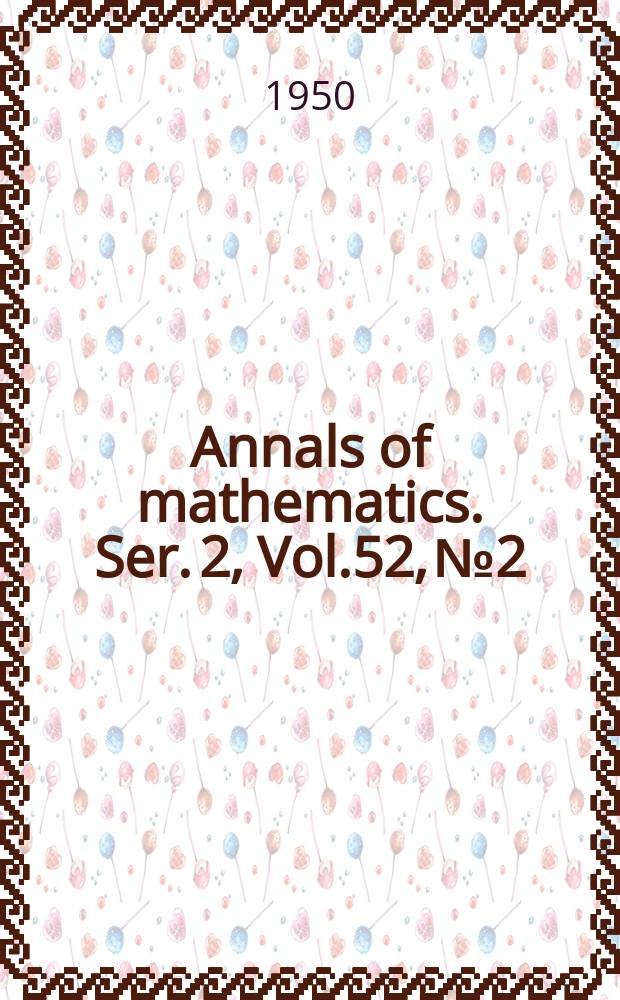 Annals of mathematics. Ser. 2, Vol.52, №2
