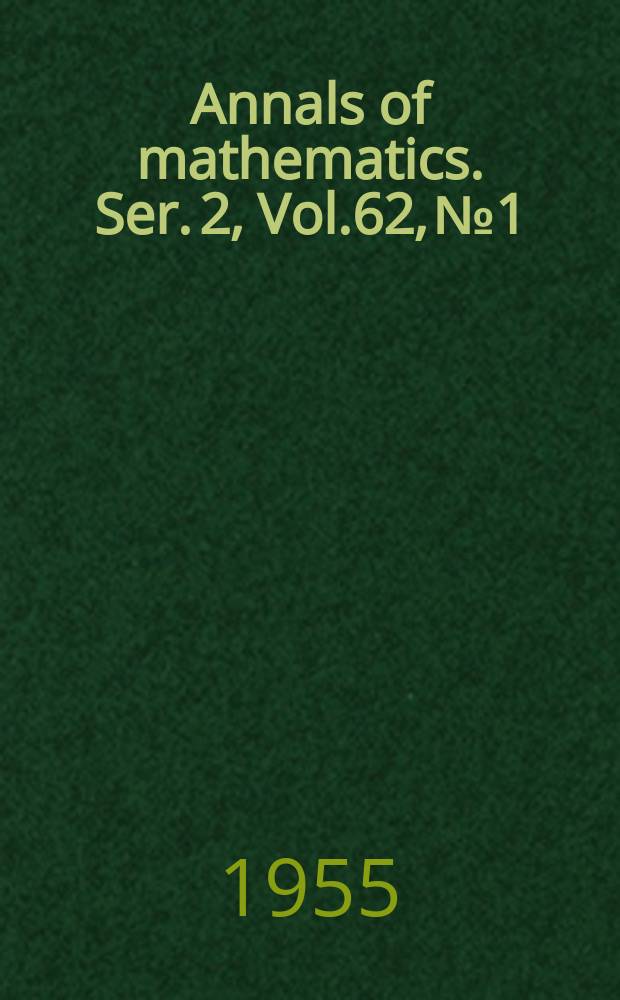 Annals of mathematics. Ser. 2, Vol.62, №1