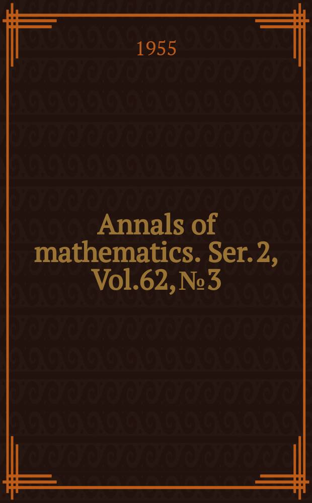 Annals of mathematics. Ser. 2, Vol.62, №3