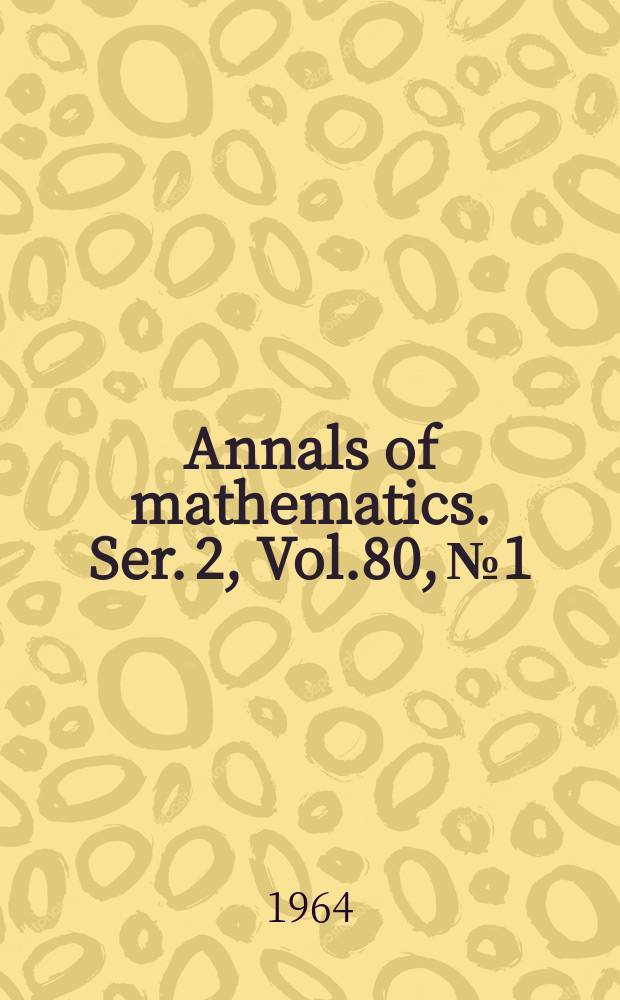 Annals of mathematics. Ser. 2, Vol.80, №1