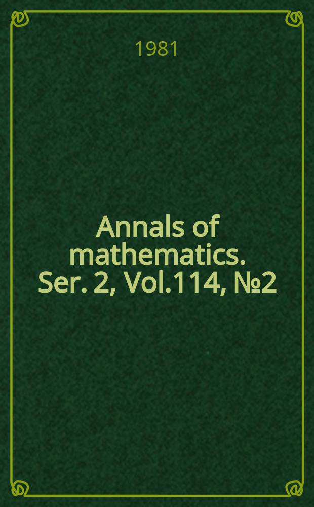 Annals of mathematics. Ser. 2, Vol.114, №2