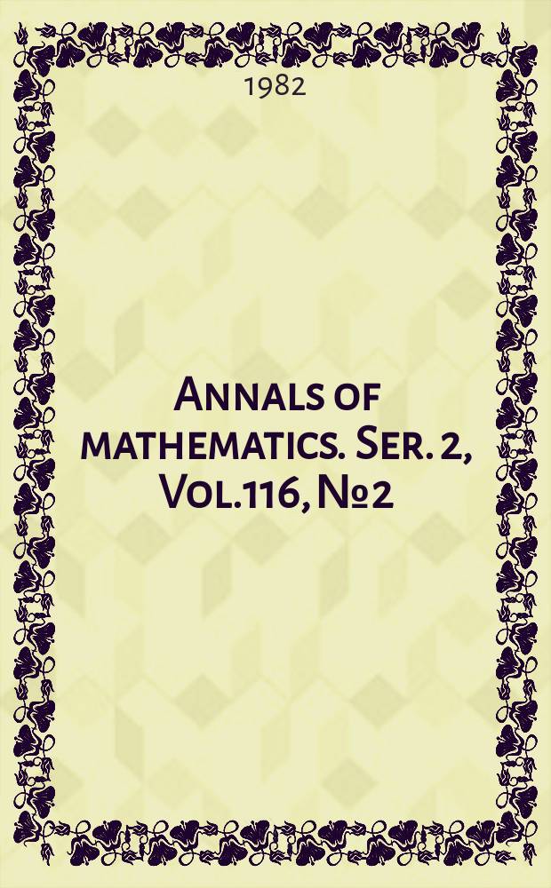 Annals of mathematics. Ser. 2, Vol.116, №2