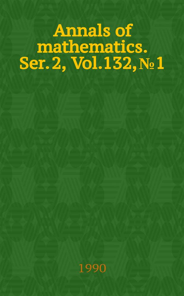 Annals of mathematics. Ser. 2, Vol.132, №1