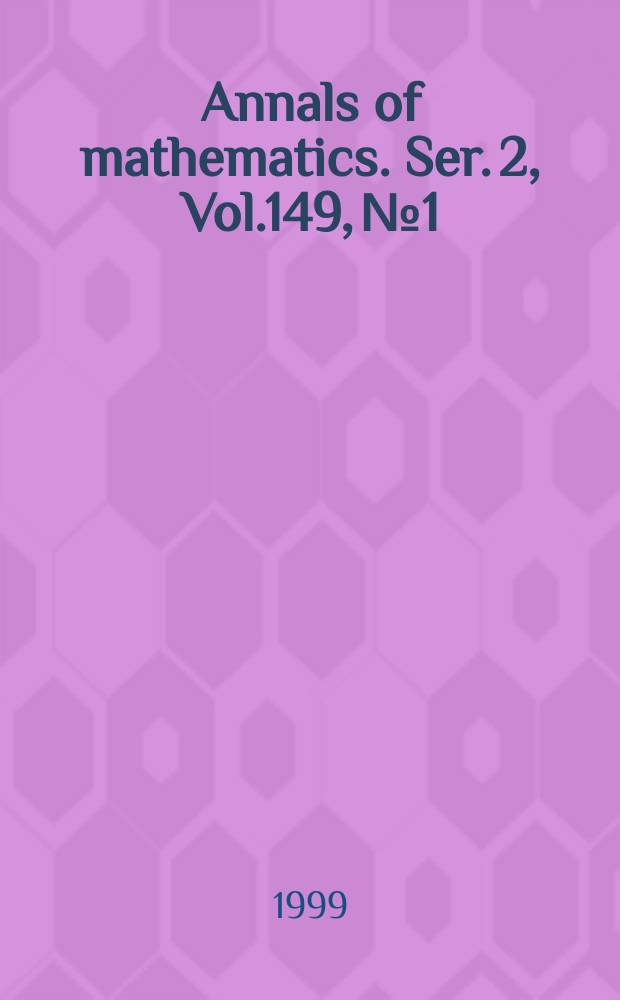 Annals of mathematics. Ser. 2, Vol.149, №1