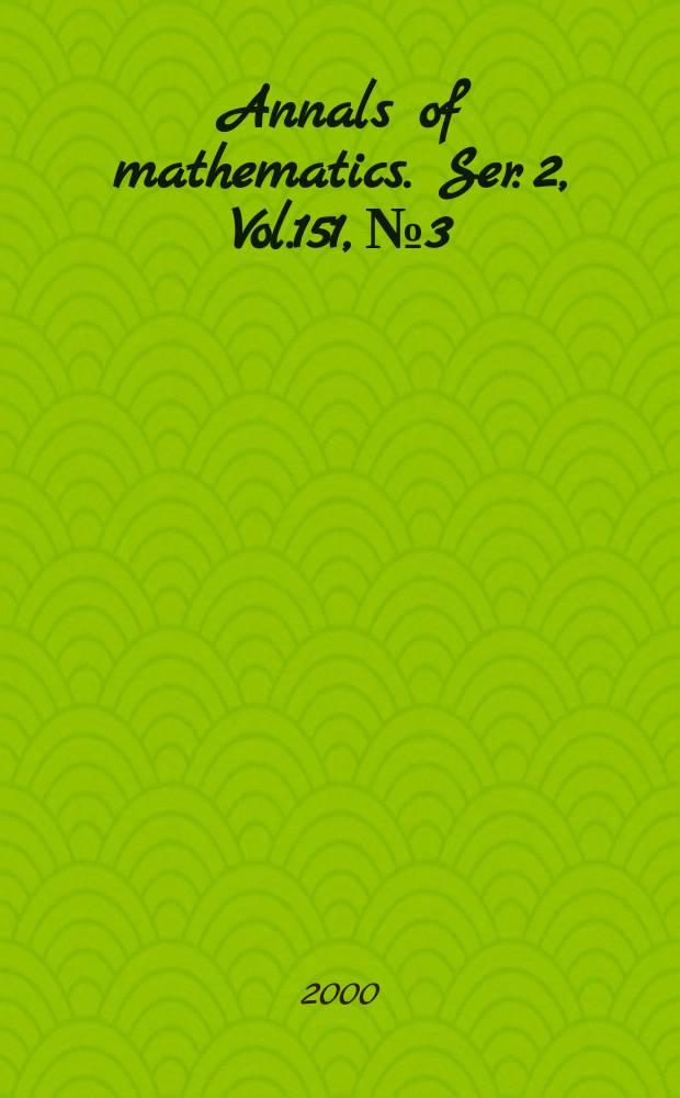 Annals of mathematics. Ser. 2, Vol.151, №3