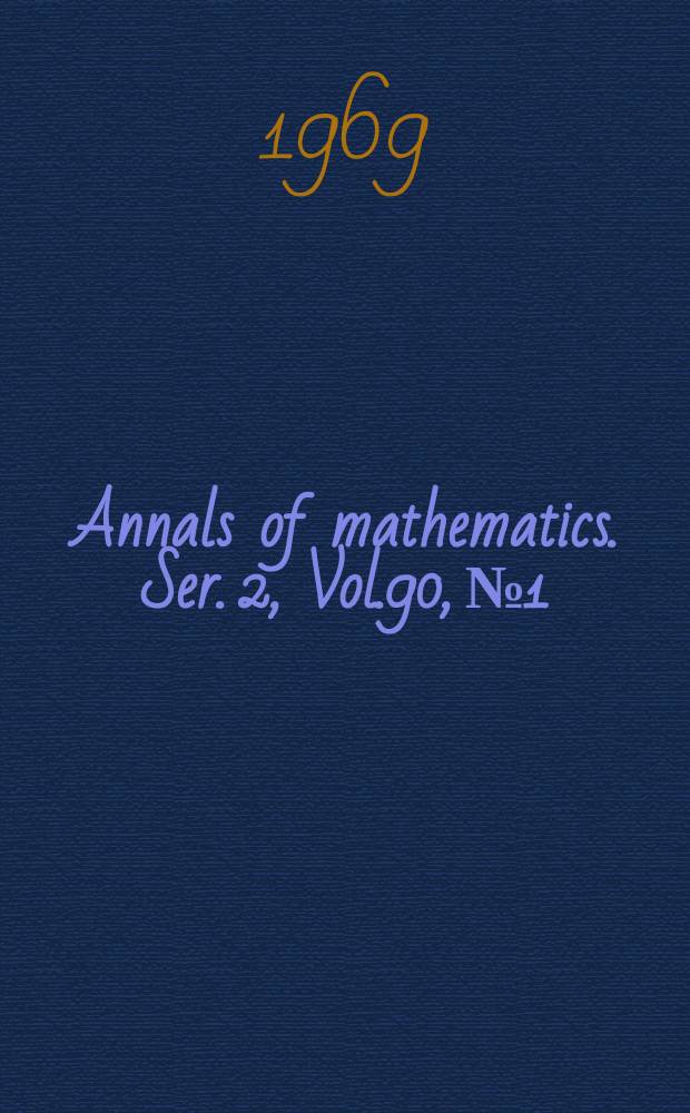 Annals of mathematics. Ser. 2, Vol.90, №1