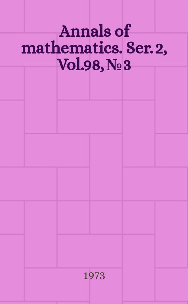 Annals of mathematics. Ser. 2, Vol.98, №3