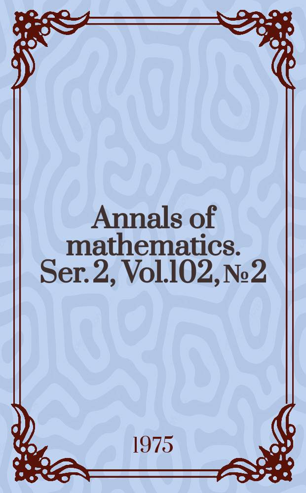 Annals of mathematics. Ser. 2, Vol.102, №2