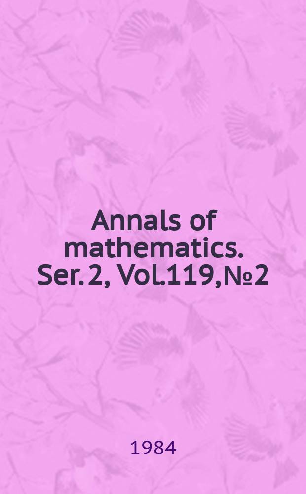 Annals of mathematics. Ser. 2, Vol.119, №2