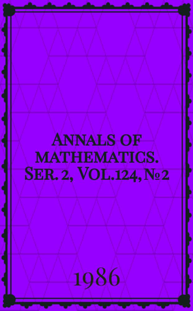Annals of mathematics. Ser. 2, Vol.124, №2