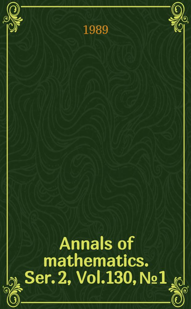 Annals of mathematics. Ser. 2, Vol.130, №1
