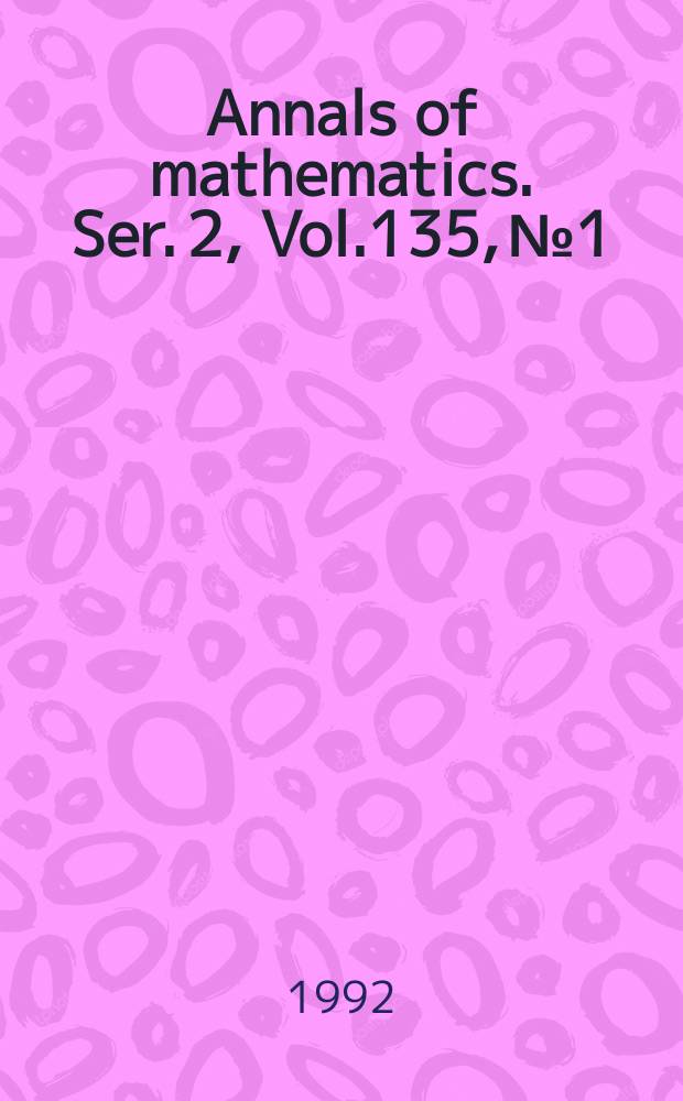 Annals of mathematics. Ser. 2, Vol.135, №1