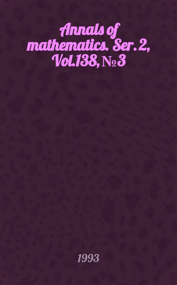 Annals of mathematics. Ser. 2, Vol.138, №3