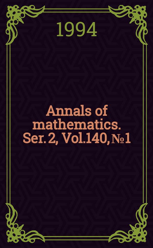 Annals of mathematics. Ser. 2, Vol.140, №1