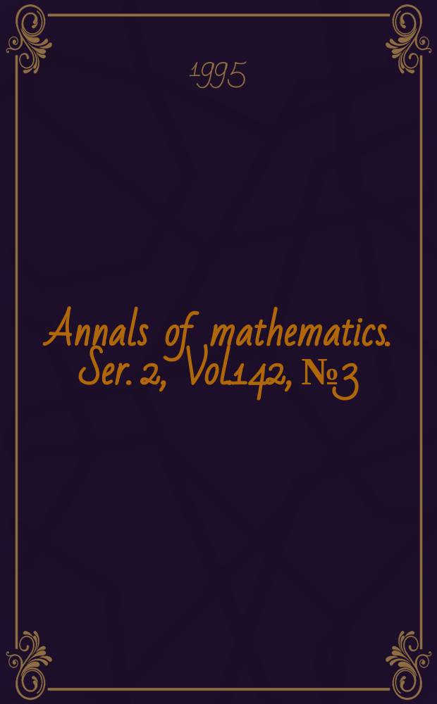 Annals of mathematics. Ser. 2, Vol.142, №3