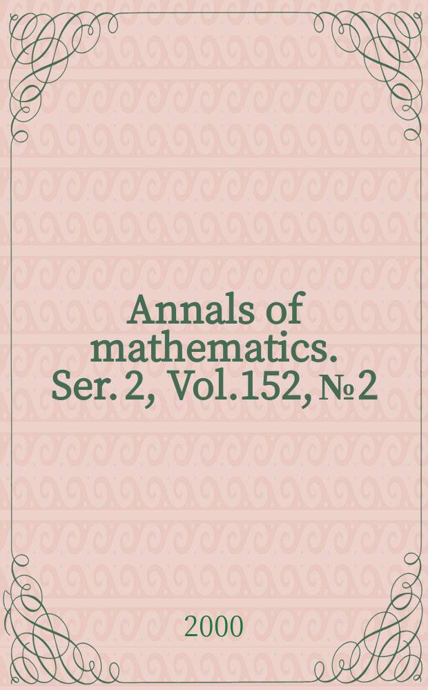 Annals of mathematics. Ser. 2, Vol.152, №2