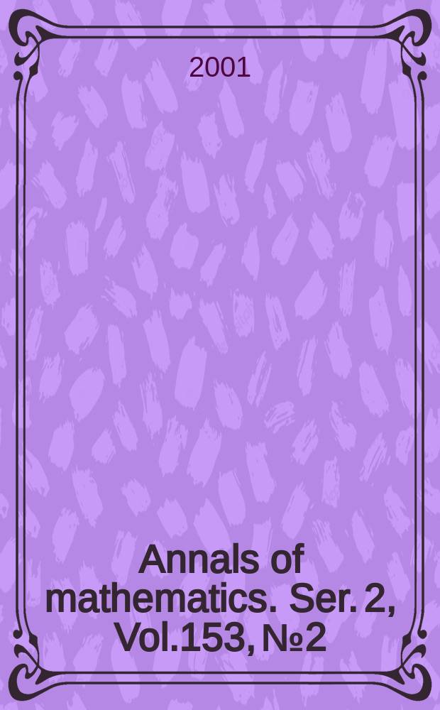 Annals of mathematics. Ser. 2, Vol.153, №2