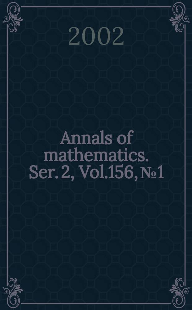 Annals of mathematics. Ser. 2, Vol.156, №1