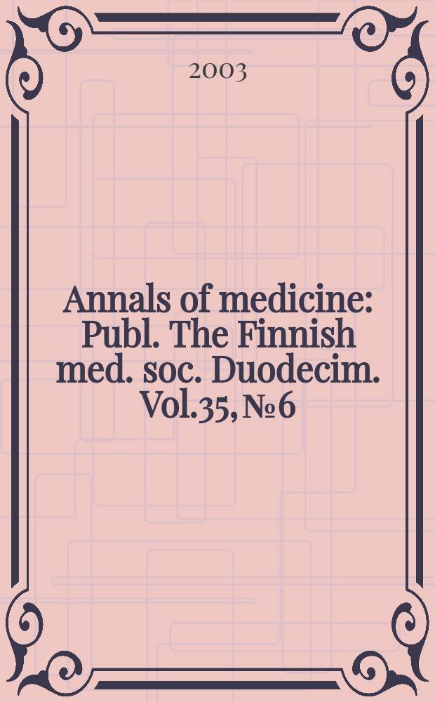 Annals of medicine : Publ. The Finnish med. soc. Duodecim. Vol.35, №6