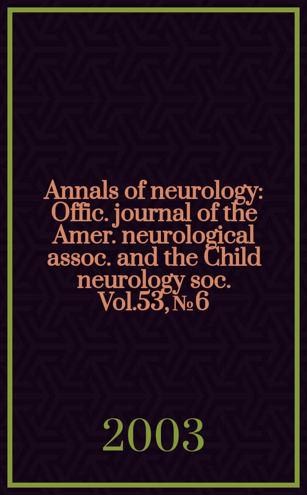 Annals of neurology : Offic. journal of the Amer. neurological assoc. and the Child neurology soc. Vol.53, №6