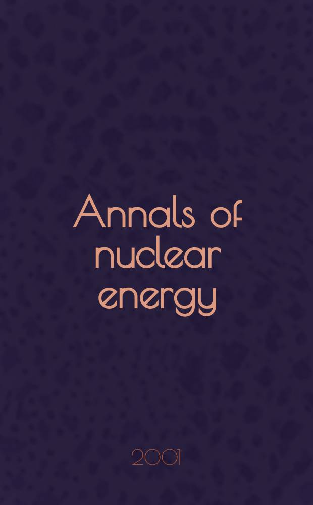 Annals of nuclear energy : The Journal of nuclear energy. Vol.28, №8