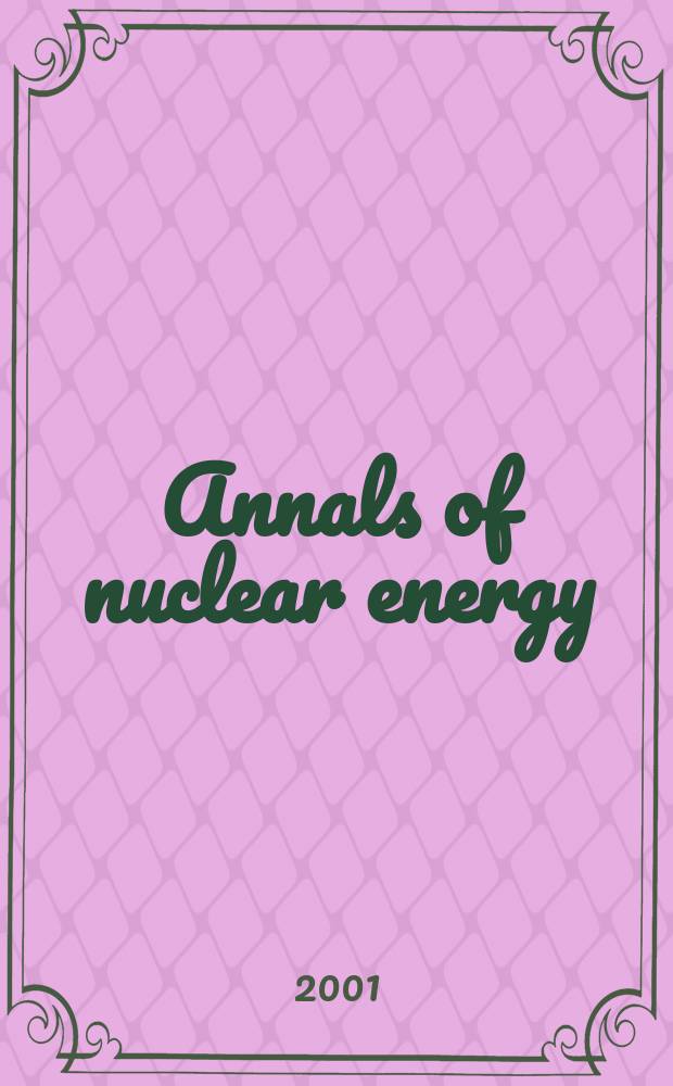 Annals of nuclear energy : The Journal of nuclear energy. Vol.28, №9
