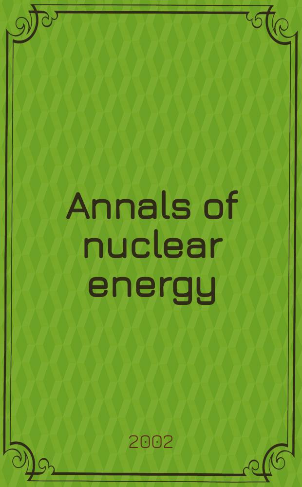 Annals of nuclear energy : The Journal of nuclear energy. Vol.29, №7