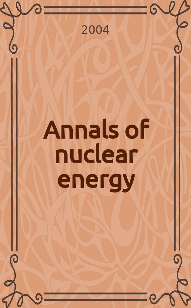 Annals of nuclear energy : The Journal of nuclear energy. Vol.31, №1