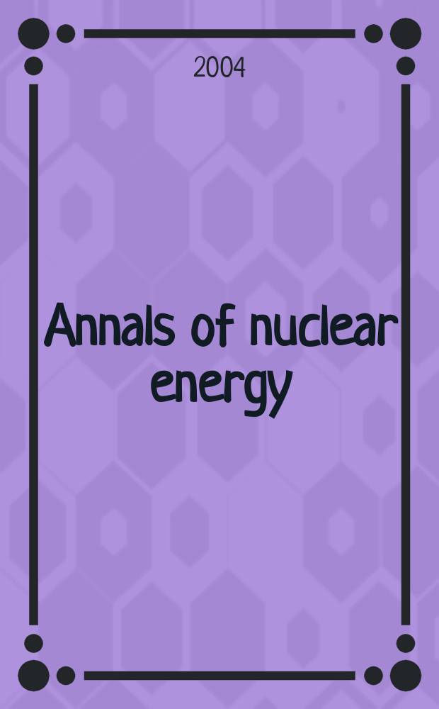 Annals of nuclear energy : The Journal of nuclear energy. Vol.31, №11