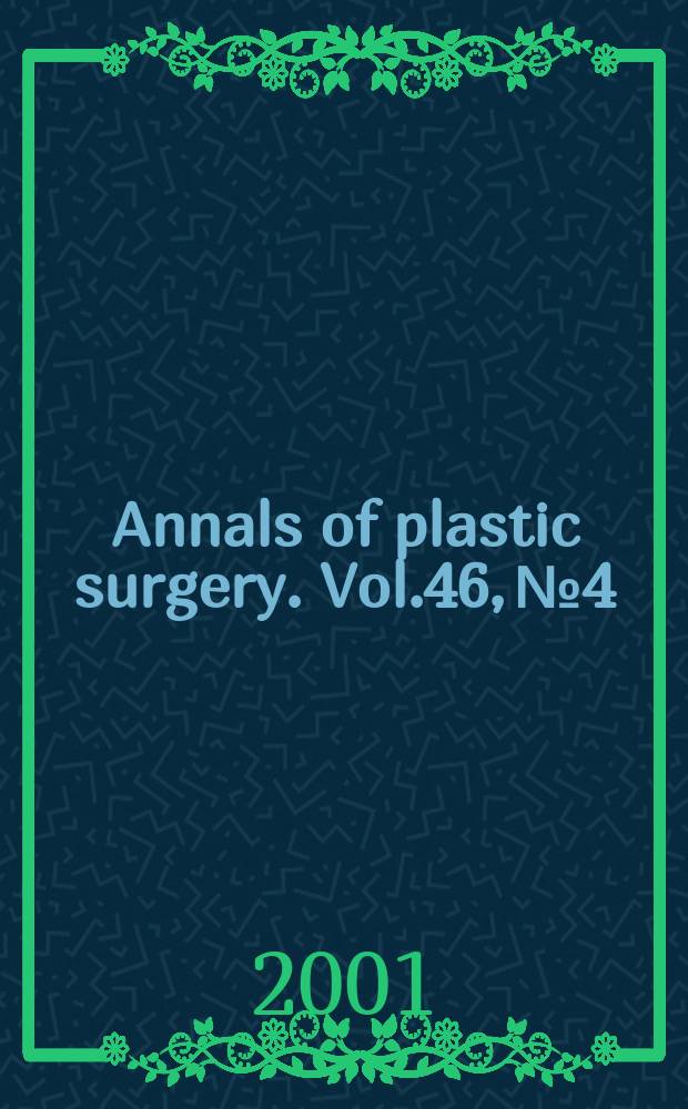Annals of plastic surgery. Vol.46, №4