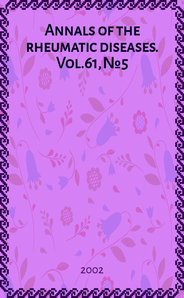 Annals of the rheumatic diseases. Vol.61, №5
