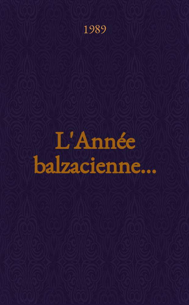 L'Année balzacienne.. : Publ. par le Groupe d'études balzaciennes. N.S., №10