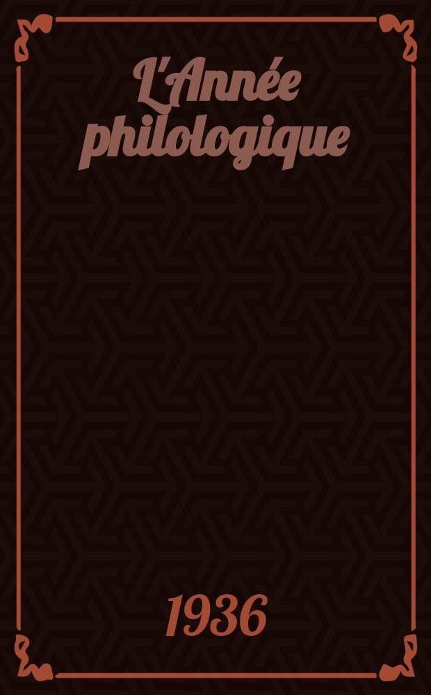 L'Année philologique : Bibliographie critique et analytique de l'antiquité gréco-latine. T.10 : Bibliographie de l'année 1935 et complément des années antérieures