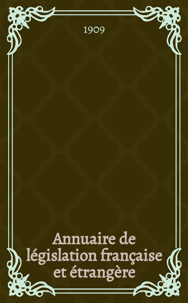 Annuaire de législation française et étrangère : Publ. par le Centre français de droit comparé. Cont. des notices sur l'évolution du droit dans les différents pays. 1908